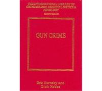Gun Crime, The International Library of Criminology, Criminal Justice And Penology - Second Series