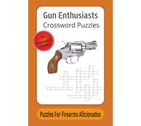Gun Enthusiasts Crossword Puzzles: Puzzles for Firearm Aficionados | 120 Pages | 50+ puzzles | guns | Rifles