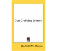 Gun Grabbing Johnny Plummer, Charles Griffin (Auteur)