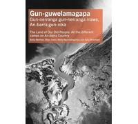 Gun-guwelamagapa: The Land of Our Old People: All the different camps on An-barra Country