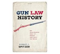 Gun Law History: How Three-Hundred Years of Weapons Laws Built the Nation