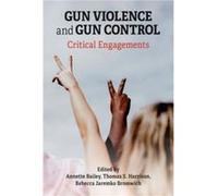 Gun Violence and Gun Control Critical Engagements Gun Violence and Gun Control Critical Engagements (Auteur)
