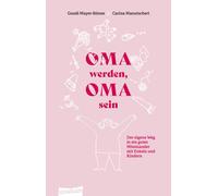 Gundi Mayer Car Oma werden, Oma sein: Der eigene Weg in ein gutes Mitein (Poche)
