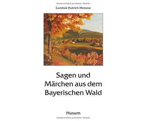 Gundula Hubrich-Messow Sagen und Märchen aus dem Bayerischen Wald (Poche)