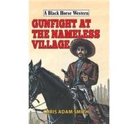 Gunfight at Nameless Village by Chris Adam Smith Chris Adam Smith (Auteur)