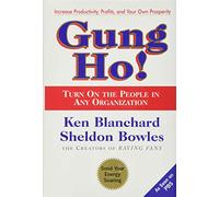Gung Ho!: A Proven Guide to Revolutionary Leadership Principles That Boost Productivity and Enthusiasm