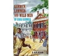Gunmen, Lawmen And Wild Men Of Early Georgia