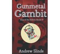 Gunmetal Gambit: Sins Of The Elders Book 4