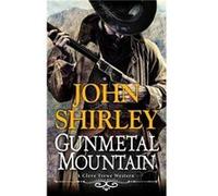 Gunmetal Mountain by John Shirley John Shirley (Auteur)