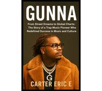 GUNNA: From Street Dreams to Global Charts: The Story of a Trap Music Pioneer Who Redefined Success in Music and Culture