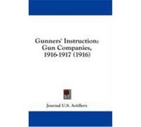 Gunners' Instruction: Gun Companies, 1916-1917 (1916) Journal U. S. Artillery, U. S. Artillery (Auteur)