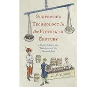 Gunpowder Technology in the Fifteenth Century: A Study, Edition and Translation of the Firework Book