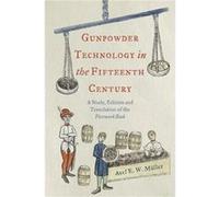 Gunpowder Technology in the Fifteenth Century: A Study, Edition and Translation of the Firework Book