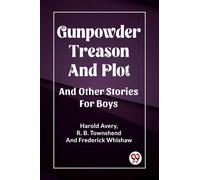 Gunpowder Treason And Plot And Other Stories For Boys