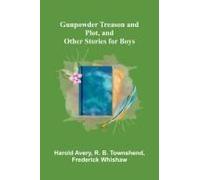 Gunpowder Treason And Plot, And Other Stories For Boys