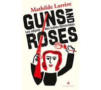 Guns and Roses: Les Objets des luttes féministes