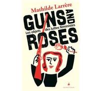 Guns and Roses Mathilde Larrère (Auteur), SOCHARD FRED (Illustration)