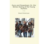Guns and Snowshoes; Or, the Winter Outing of the Young Hunters