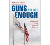 Guns Are Not Enough Foreign Aid in the National Interest - Andrew S. Natsios - Bloomsbury Academic - ebook (ePub) - Livre