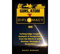 Guns, Atom and Diplomacy: Insights, Analysis & Perspectives from the World of A&D, Nuclear, Strategy & Geopolitics