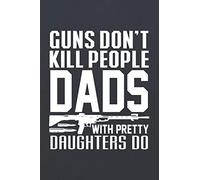 Guns Don't Kill People Dads With Pretty Daughters Do: ~ 120 Page Blank Wide Ruled with Line for Date Notebooks and Journals