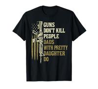 Guns Don't Kill People Dads With Pretty Daughters Humour Dad T-Shirt