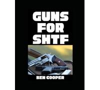 Guns For SHTF: A Straight-Shooting Guide to Reliable Firearms and Real-World Survival