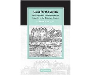 Guns For The Sultan, Cambridge Studies in Islamic Civilisation Gabor Agoston (Auteur)