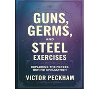 Guns, Germs and Steel Exercises: Exploring The Forces Behind Civilization