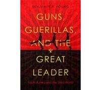 Guns Guerillas and the Great Leader by Benjamin R. Young Benjamin R. Young (Auteur)