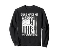 Guns Make Me Happy You Not So Much - Cadeau pour Les Amateurs de munitions Sweatshirt