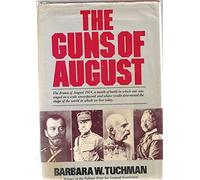 Guns Of August: The Drama of August 1914, a month of battle in which war was waged on a scale unsurpassed and whose results determined the shape of the world in which we live today [Illustrated]