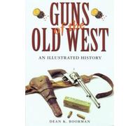 Guns Of The Old West: An Illustrated History