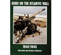 Guns on the Atlantic Wall 19421945 by Karl Hienzand Karl-Heinz Schmeelke, Michael Schmeelke (Auteur)