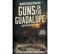 Guns On The Guadalupe: Justice On The River (A Western Adventure Series) (The Tumbleweed Sagas)