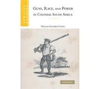 Guns Race and Power in Colonial South Africa - William Kelleher Storey - Cambridge University Press - Livre en Anglais - Paperback William Kelleher StoreyWilliam Kelleher Storey (Auteur)