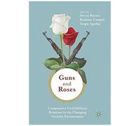 Guns & Roses: Comparative Civil-Military Relations In The Changing Security Environment