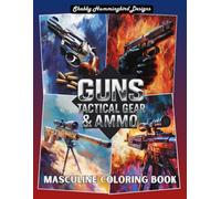 Guns, Tactical Gear & Ammo (Masculine Coloring Book): Coloring Book for Men & Teen Boys
