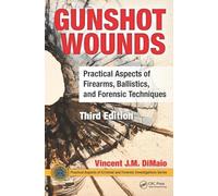 Gunshot Wounds: Practical Aspects of Firearms, Ballistics, and Forensic Techniques