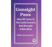 Gunsight Pass How Oil Came To The Cattle Country And Brought A New West - William MacLeod Raine - Double 9 Books - Livre en Anglais - Paperback William MacLeod RaineWilliam MacLeod Raine (Auteur)