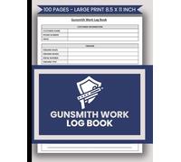 Gunsmith Work Log Book: Gun Repair Journal for Shop Owners | For Firearms Maintenance and Repair Professionals | Gunsmithing Project Logbook