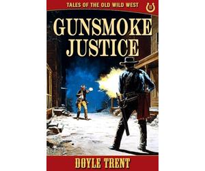 Gunsmoke Justice: Tales of the Old Wild West - Book 11