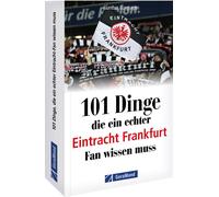 Gunther Burghag 101 Dinge, die ein echter Eintracht Frankfurt Fan wissen (Poche)