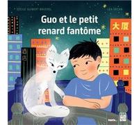 Guo et le petit renard fantôme Cécile Guibert Brussel (Auteur), Léa Decan (Illustration)