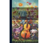 Gurney Married: A Sequel To Gilbert Gurney; Volume I