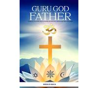 Guru God Father: Called to the Father, Sathya Sai Baba, my Guru God, through His son, Lord Jesus Christ