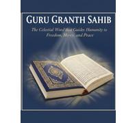 Guru Granth Sahib: The Celestial Word that Guides Humanity to Freedom, Mercy, and Peace