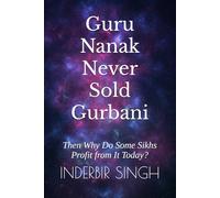 Guru Nanak Never Sold Gurbani: Then Why Do Some Sikhs Profit from It Today?