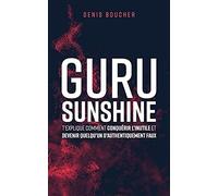 Guru Sunshine T'explique Comment Conquérir L'inutile Et Devenir Quelqu'un D'authentiquement Faux