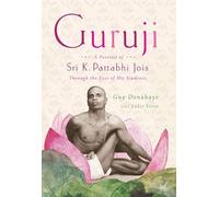 Guruji: A Portrait of Sri K. Pattabhi Jois Through the Eyes of His Students